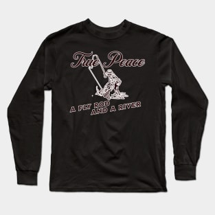 True Peace - A Fly Rod and A River Long Sleeve T-Shirt